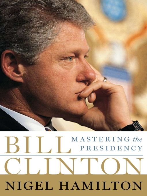 Bill Clinton: Mastering The Presidency